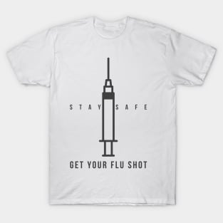 Stay safe and get your flu shot T-Shirt